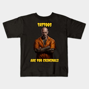 Tattoos are for criminals Kids T-Shirt